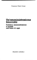 F.P. Cerase, “Un’amministrazione bloccata Pubblica amministrazione e società nell'Italia di oggi”, Franco Angeli, Milano 1990